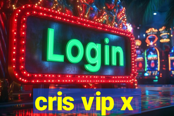 cris vip x